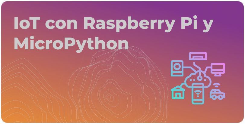 IoT con Raspberry Pi y MicroPython iot_micropython
